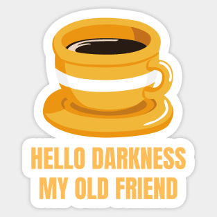 Hello Darkness My Old Friend Perfect Gift for Coffee Lovers Sticker